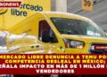 MERCADO LIBRE DENUNCIA A TEMU POR  COMPETENCIA DESLEAL EN MÉXICO; SEÑALA IMPACTO EN MÁS DE 1 MILLÓN DE  VENDEDORES