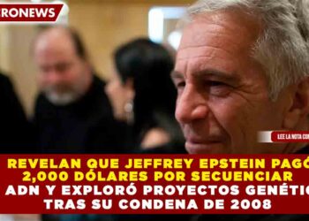 REVELAN QUE JEFFREY EPSTEIN PAGÓ  2,000 DÓLARES POR SECUENCIAR  SU ADN Y EXPLORÓ PROYECTOS GENÉTICOS  TRAS SU CONDENA DE 2008