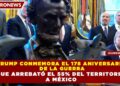TRUMP CONMEMORA EL 178 ANIVERSARIO DE LA GUERRA QUE ARREBATÓ EL 55% DEL TERRITORIO A MÉXICO;