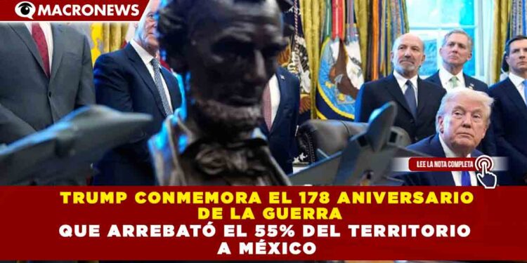 TRUMP CONMEMORA EL 178 ANIVERSARIO DE LA GUERRA QUE ARREBATÓ EL 55% DEL TERRITORIO A MÉXICO;