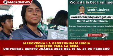 ¡APROVECHA LA OPORTUNIDAD! INICIA  REGISTRO PARA LA BECA UNIVERSAL BENITO JUÁREZ 2026 DEL 16 AL 27 DE FEBRERO