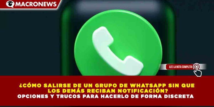¿CÓMO SALIRSE DE UN GRUPO DE WHATSAPP SIN QUE  LOS DEMÁS RECIBAN NOTIFICACIÓN? OPCIONES Y TRUCOS PARA HACERLO DE FORMA DISCRETA