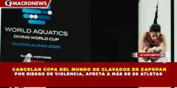 CANCELAN COPA DEL MUNDO DE CLAVADOS EN ZAPOPAN POR RIESGO DE VIOLENCIA, AFECTA A MÁS DE 50 ATLETAS