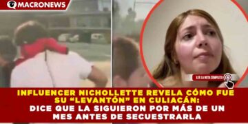 INFLUENCER NICHOLLETTE REVELA CÓMO FUE  SU “LEVANTÓN” EN CULIACÁN:  DICE QUE LA SIGUIERON POR MÁS DE UN  MES ANTES DE SECUESTRARLA