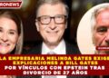 LA EMPRESARIA MELINDA GATES EXIGE EXPLICACIONES A BILL GATES POR VÍNCULOS CON EPSTEIN TRAS DIVORCIO DE 27 AÑOS