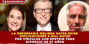LA EMPRESARIA MELINDA GATES EXIGE EXPLICACIONES A BILL GATES POR VÍNCULOS CON EPSTEIN TRAS DIVORCIO DE 27 AÑOS