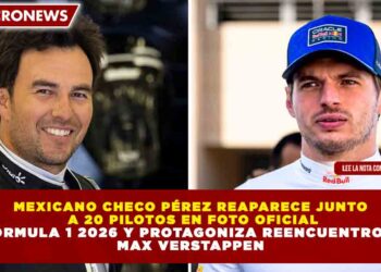 MEXICANO CHECO PÉREZ REAPARECE JUNTO  A 20 PILOTOS EN FOTO OFICIAL DE FÓRMULA 1 2026 Y PROTAGONIZA REENCUENTRO CON  MAX VERSTAPPEN