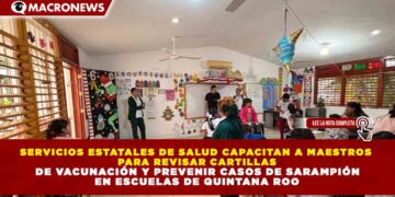 SERVICIOS ESTATALES DE SALUD CAPACITAN A MAESTROS PARA REVISAR CARTILLAS DE VACUNACIÓN Y PREVENIR CASOS DE SARAMPIÓN EN ESCUELAS DE QUINTANA ROO