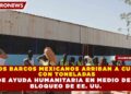 DOS BARCOS MEXICANOS ARRIBAN A CUBA CON TONELADAS DE AYUDA HUMANITARIA EN MEDIO DEL BLOQUEO DE EE. UU.