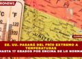 EE. UU. PASARÁ DEL FRÍO EXTREMO A TEMPERATURAS HASTA 17 GRADOS POR ENCIMA DE LO NORMAL
