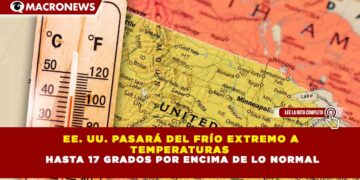 EE. UU. PASARÁ DEL FRÍO EXTREMO A TEMPERATURAS HASTA 17 GRADOS POR ENCIMA DE LO NORMAL