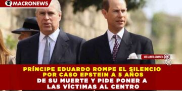 PRÍNCIPE EDUARDO ROMPE EL SILENCIO  POR CASO EPSTEIN A 5 AÑOS DE SU MUERTE Y PIDE PONER A  LAS VÍCTIMAS AL CENTRO