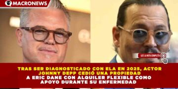 TRAS SER DIAGNOSTICADO CON ELA EN 2025, ACTOR  JOHNNY DEPP CEDIÓ UNA PROPIEDAD A ERIC DANE CON ALQUILER FLEXIBLE COMO  APOYO DURANTE SU ENFERMEDAD