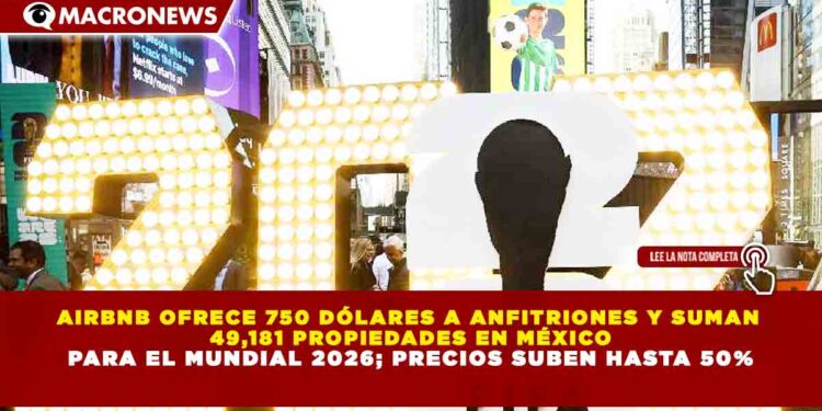AIRBNB OFRECE 750 DÓLARES A ANFITRIONES Y SUMAN  49,181 PROPIEDADES EN MÉXICO PARA EL MUNDIAL 2026; PRECIOS SUBEN HASTA 50%