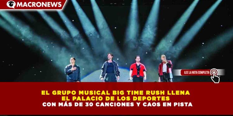 EL GRUPO MUSICAL BIG TIME RUSH LLENA  EL PALACIO DE LOS DEPORTES   CON MÁS DE 30 CANCIONES Y CAOS EN PISTA