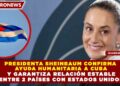 PRESIDENTA SHEINBAUM CONFIRMA  AYUDA HUMANITARIA A CUBA  Y GARANTIZA RELACIÓN ESTABLE  ENTRE 2 PAÍSES CON ESTADOS UNIDOS
