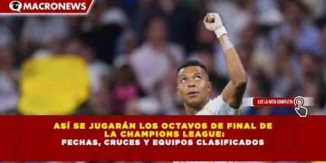 ASÍ SE JUGARÁN LOS OCTAVOS DE FINAL DE LA CHAMPIONS LEAGUE: FECHAS, CRUCES Y EQUIPOS CLASIFICADOS