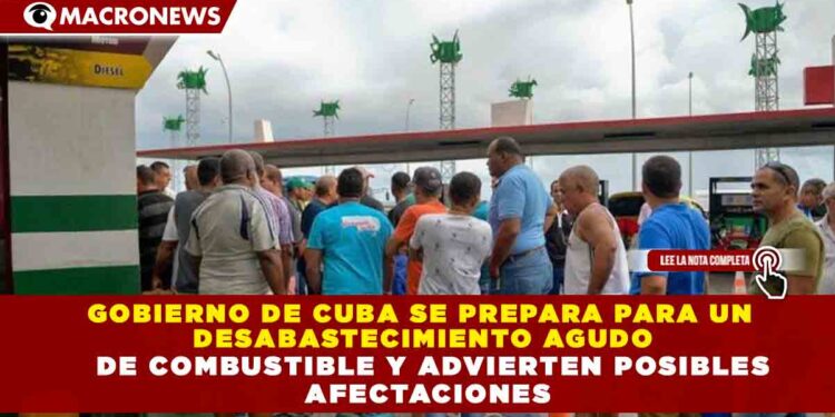 GOBIERNO DE CUBA SE PREPARA PARA UN  DESABASTECIMIENTO AGUDO   DE COMBUSTIBLE Y ADVIERTEN POSIBLES  AFECTACIONES