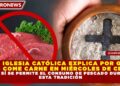 LA IGLESIA CATÓLICA EXPLICA POR QUÉ  NO SE COME CARNE EN MIÉRCOLES DE CENIZA, PERO SÍ SE PERMITE EL CONSUMO DE PESCADO DURANTE  ESTA TRADICIÓN