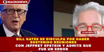 BILL GATES SE DISCULPA POR HABER  SOSTENIDO REUNIONES  CON JEFFREY EPSTEIN Y ADMITE QUE  FUE UN ERROR