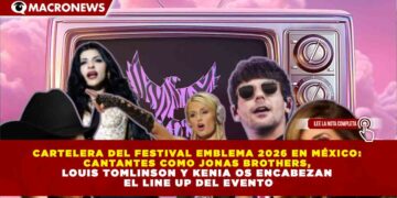 CARTELERA DEL FESTIVAL EMBLEMA 2026 EN MÉXICO:  CANTANTES COMO JONAS BROTHERS,  LOUIS TOMLINSON Y KENIA OS ENCABEZAN  EL LINE UP DEL EVENTO