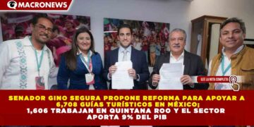 SENADOR GINO SEGURA PROPONE REFORMA PARA APOYAR A 6,708 GUÍAS TURÍSTICOS EN MÉXICO; 1,606 TRABAJAN EN QUINTANA ROO Y EL SECTOR APORTA 9% DEL PIB