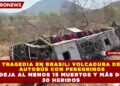 TRAGEDIA EN BRASIL: VOLCADURA DE AUTOBÚS CON PEREGRINOS DEJA AL MENOS 15 MUERTOS Y MÁS DE 30 HERIDOS