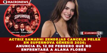 ACTRIZ SAMADHI ZENDEJAS CANCELA PELEA  EN SUPERNOVA GÉNESIS 2026; ANUNCIA EL 12 DE FEBRERO QUE NO  ENFRENTARÁ A ALANA FLORES