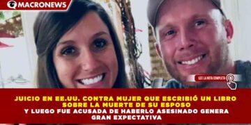 JUICIO EN EE.UU. CONTRA MUJER QUE ESCRIBIÓ UN LIBRO SOBRE LA MUERTE DE SU ESPOSO Y LUEGO FUE ACUSADA DE HABERLO ASESINADO GENERA GRAN EXPECTATIVA