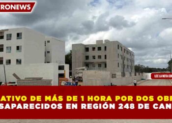 OPERATIVO DE MÁS DE 1 HORA POR DOS OBREROS  DESAPARECIDOS EN REGIÓN 248 DE CANCÚN