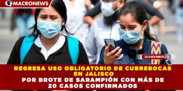 REGRESA USO OBLIGATORIO DE CUBREBOCAS EN JALISCO POR BROTE DE SARAMPIÓN CON MÁS DE 20 CASOS CONFIRMADOS