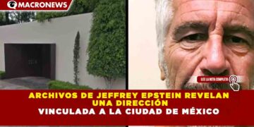 ARCHIVOS DE JEFFREY EPSTEIN REVELAN  UNADIRECCIÓN VINCULADA A LA CIUDAD DE MÉXICO