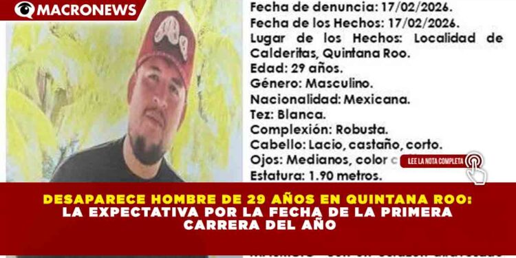 DESAPARECE HOMBRE DE 29 AÑOS EN QUINTANA ROO: LA EXPECTATIVA POR LA FECHA DE LA PRIMERA  CARRERA DEL AÑO