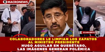 COLABORADORES LE LIMPIAN LOS ZAPATOS AL MINISTRO PRESIDENTE HUGO AGUILAR EN QUERÉTARO, LAS IMÁGENES GENERAN POLÉMICA