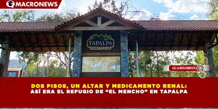 DOS PISOS, UN ALTAR Y MEDICAMENTO RENAL: ASÍ ERA EL REFUGIO DE “EL MENCHO” EN TAPALPA