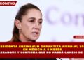 PRESIDENTA SHEINBAUM GARANTIZA MUNDIAL 2026  EN MÉXICO A 6 MESES  DEL ARRANQUE Y CONFIRMA QUE NO HABRÁ CAMBIO DE SEDES