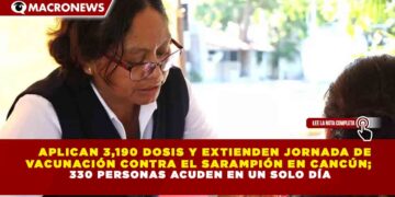 APLICAN 3,190 DOSIS Y EXTIENDEN JORNADA DE VACUNACIÓN CONTRA EL SARAMPIÓN EN CANCÚN; 330 PERSONAS ACUDEN EN UN SOLO DÍA