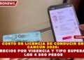 COSTO DE LICENCIA DE CONDUCIR EN  CANCÚN 2026:  PRECIOS POR VIGENCIA Y TIPO SUPERAN  LOS 4 500 PESOS