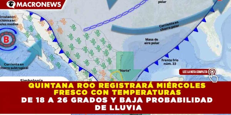 QUINTANA ROO REGISTRARÁ MIÉRCOLES FRESCO CON TEMPERATURAS DE 18 A 26 GRADOS Y BAJA PROBABILIDAD DE LLUVIA