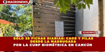 SOLO 35 FICHAS DIARIAS: CAOS Y FILAS DESDE LA MADRUGADA POR LA CURP BIOMÉTRICA EN CANCÚN