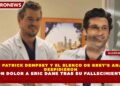 ACTOR PATRICK DEMPSEY Y EL ELENCO DE GREY’S ANATOMY DESPIDIERON CON DOLOR A ERIC DANE TRAS SU FALLECIMIENTO