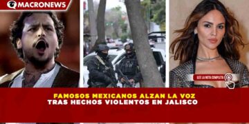 FAMOSOS MEXICANOS ALZAN LA VOZ TRAS HECHOS VIOLENTOS EN JALISCO