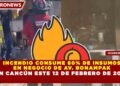 INCENDIO CONSUME 80% DE INSUMOS  EN NEGOCIO DE AV. BONAMPAK  EN CANCÚN ESTE 12 DE FEBRERO DE 2026