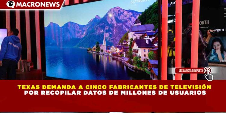 TEXAS DEMANDA A CINCO FABRICANTES DE TELEVISIÓN  POR RECOPILAR DATOS DE MILLONES DE USUARIOS