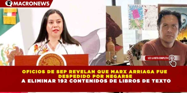 OFICIOS DE SEP REVELAN QUE MARX ARRIAGA FUE DESPEDIDO POR NEGARSE A ELIMINAR 192 CONTENIDOS DE LIBROS DE TEXTO