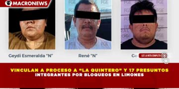 VINCULAN A PROCESO A “LA QUINTERO” Y 17 PRESUNTOS INTEGRANTES POR BLOQUEOS EN LIMONES