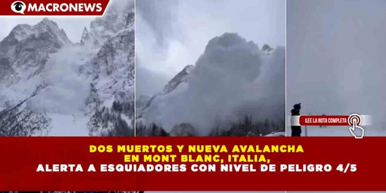 DOS MUERTOS Y NUEVA AVALANCHA EN MONT BLANC, ITALIA, ALERTA A ESQUIADORES CON NIVEL DE PELIGRO 4/5