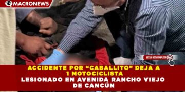 ACCIDENTE POR “CABALLITO” DEJA A  1 MOTOCICLISTA LESIONADO EN AVENIDA RANCHO VIEJO  DE CANCÚN