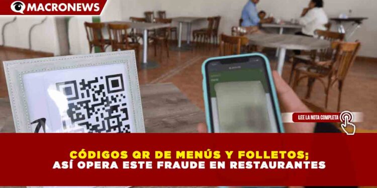 CÓDIGOS QR DE MENÚS Y FOLLETOS;  ASÍ OPERA ESTE FRAUDE EN RESTAURANTES NACIONALES