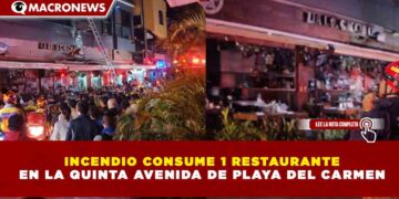 INCENDIO CONSUME 1 RESTAURANTE EN LA QUINTA AVENIDA DE PLAYA DEL CARMEN